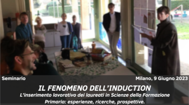 Seminario sul fenomeno dell’Induction. L’inserimento lavorativo dei laureati in Scienze della Formazione Primaria: esperienze, ricerche, prospettive.