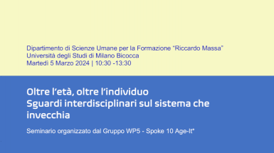 seminario Oltre l’età, oltre l’individuo Sguardi interdisciplinari sul sistema che invecchia Seminario organizzato dal Gruppo WP5 - Spoke 10 Age-It*