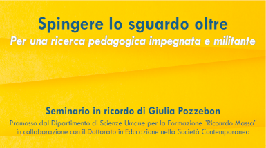 Spingere lo sguardo oltre. Per una ricerca pedagogica impegnata e militante - Seminario in ricordo di Giulia Pozzobon
