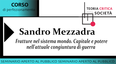 Un seminario di Sandro Mezzadra promosso nell'ambito del corso di Teoria critica della società