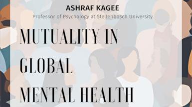 Mutuality in Global Mental Health- Prof. Ashraf Kagee