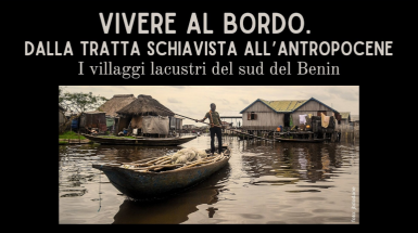 Vivere al bordo. dalla tratta schiavista all’antropocene I villaggi lacustri del sud del Benin- Lezione tenuta da Riccardo Ciavolella