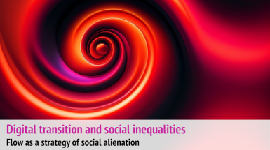 Digital transition and social inequalities - Flow as a strategy of social alienation Digital transition and social inequalities - Flow as a strategy of social alienation - Soderman 11 marzo