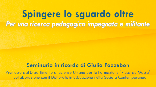 Spingere lo sguardo oltre. Per una ricerca pedagogica impegnata e militante - Seminario in ricordo di Giulia Pozzobon Spingere lo sguardo oltre. Per una ricerca pedagogica impegnata e militante - Seminario in ricordo di Giulia Pozzobon